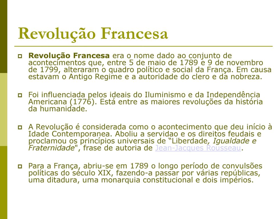 Está entre as maiores revoluções da história da humanidade. A Revolução é considerada como o acontecimento que deu início à Idade Contemporanea.