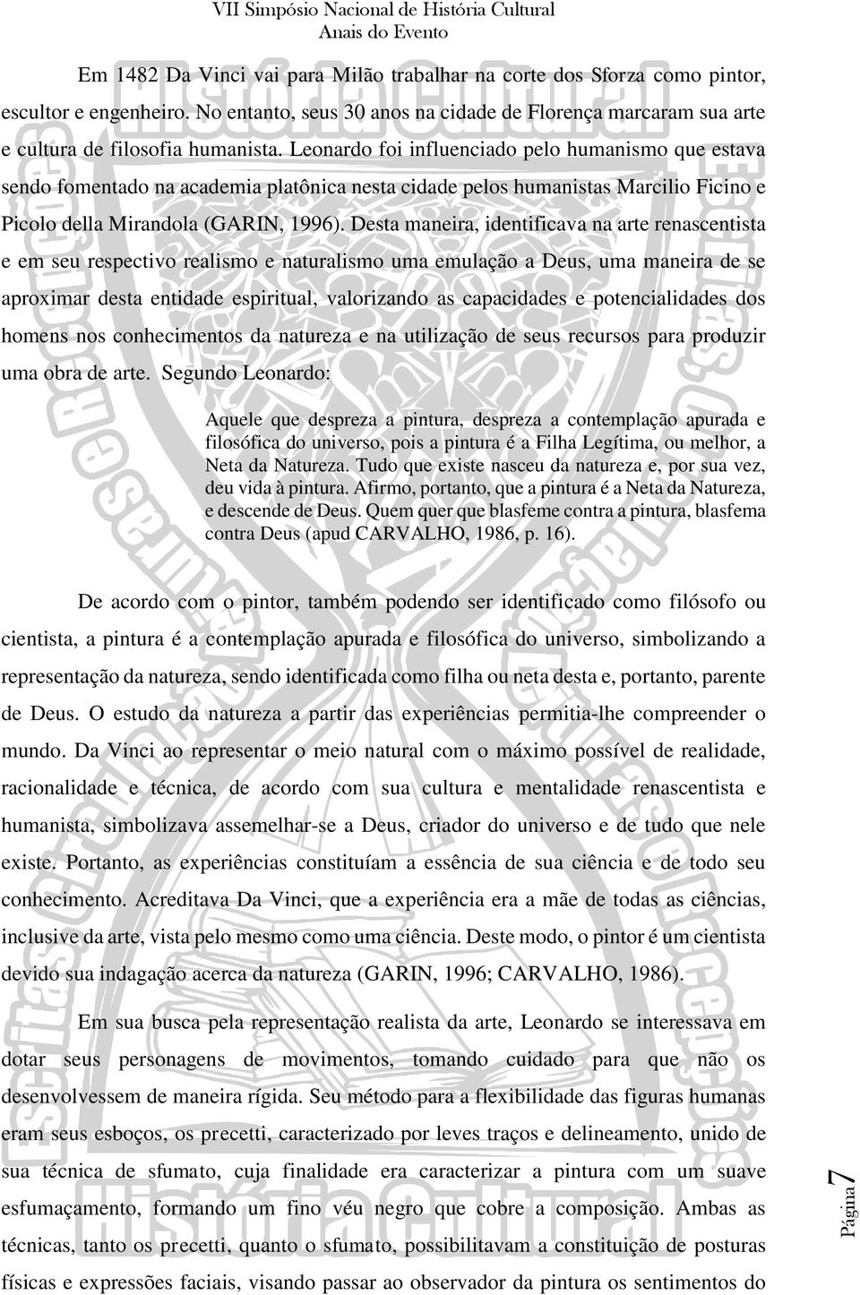 Desta maneira, identificava na arte renascentista e em seu respectivo realismo e naturalismo uma emulação a Deus, uma maneira de se aproximar desta entidade espiritual, valorizando as capacidades e