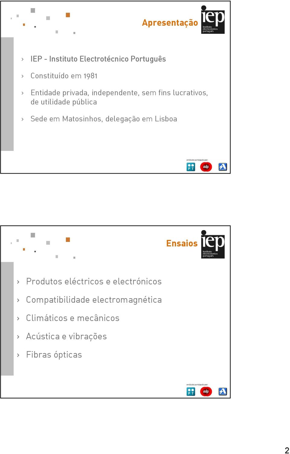 em Matosinhos, delegação em Lisboa Ensaios Produtos eléctricos e electrónicos