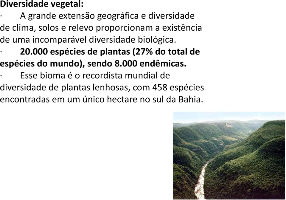 000 espécies de plantas (27% do total de espécies do mundo), sendo 8.000 endêmicas.