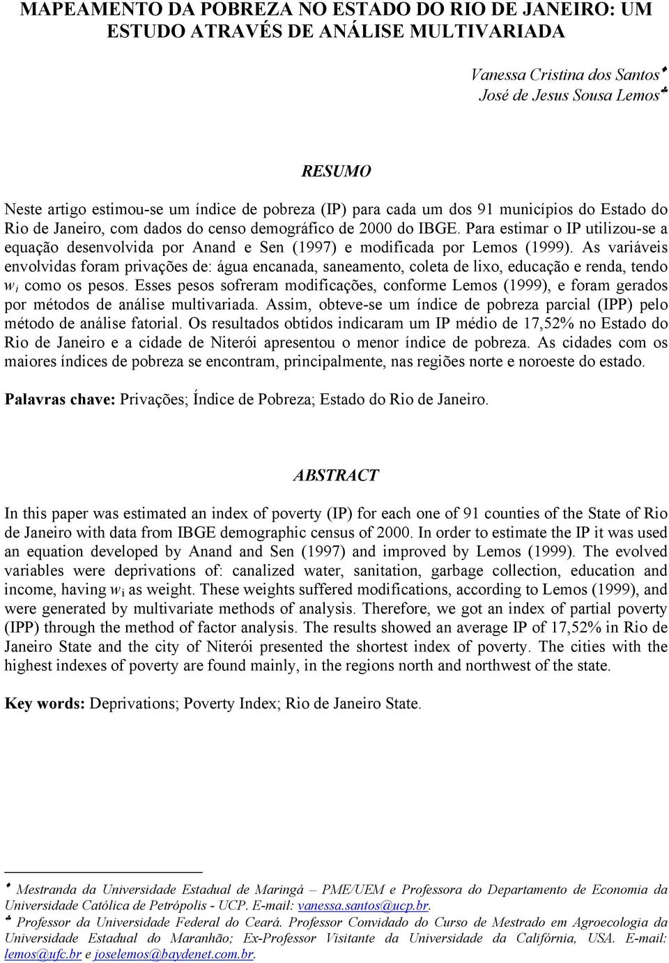 Para estmar o IP utlzou-se a equação desenvolvda por Anand e Sen (1997) e modfcada por Lemos (1999).