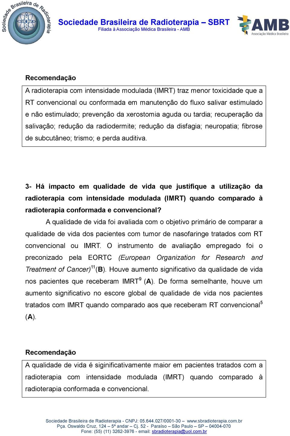 3- Há impacto em qualidade de vida que justifique a utilização da radioterapia com intensidade modulada (IMRT) quando comparado à radioterapia conformada e convencional?