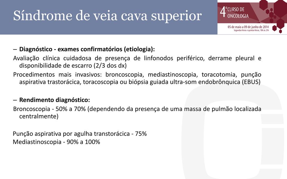 toracotomia, punção aspirativa trastorácica, toracoscopia ou biópsia guiada ultra-som endobrônquica (EBUS) Rendimento diagnóstico: