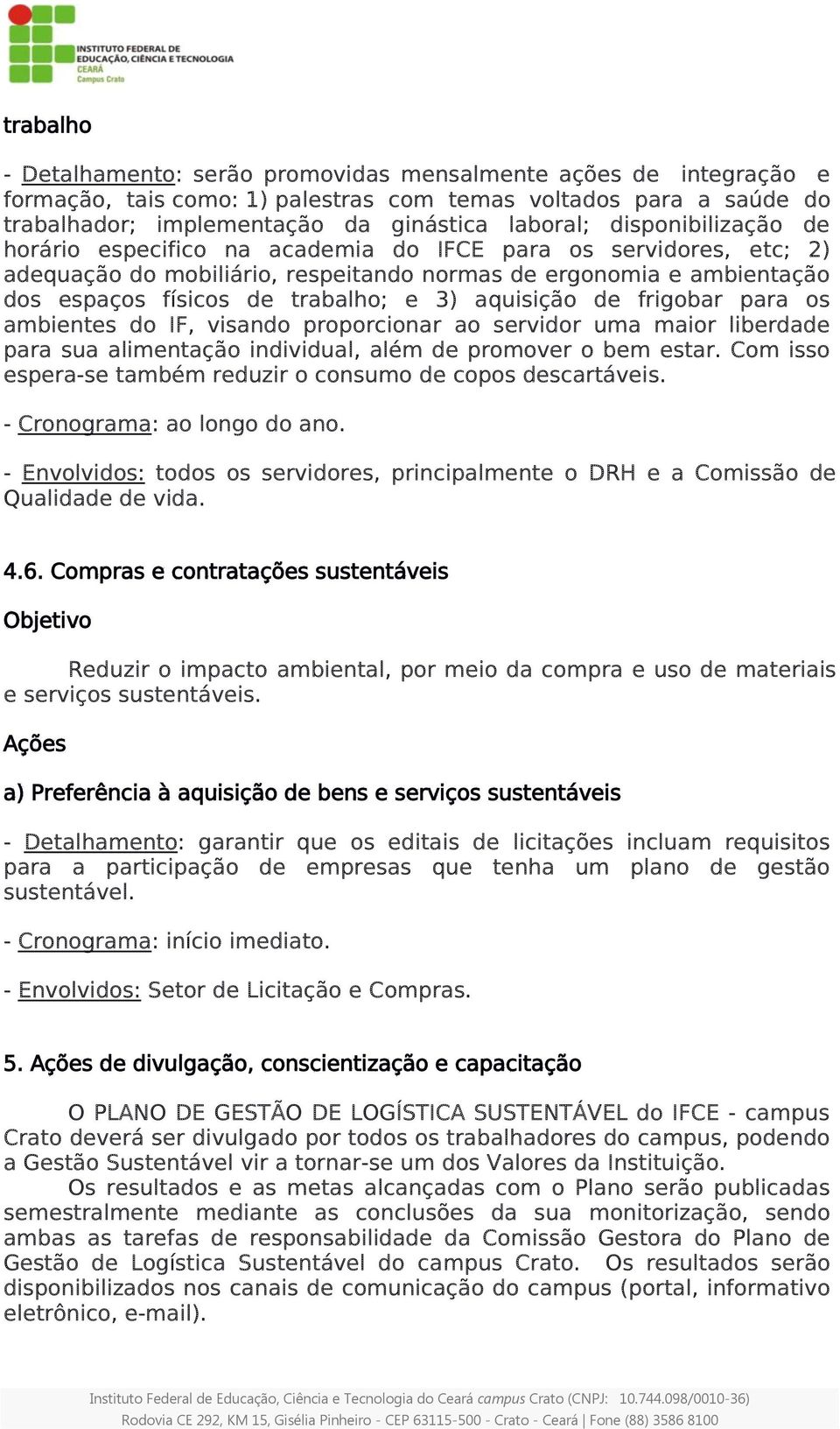 aquisição de frigobar para os ambientes do IF, visando proporcionar ao servidor uma maior liberdade para sua alimentação individual, além de promover o bem estar.