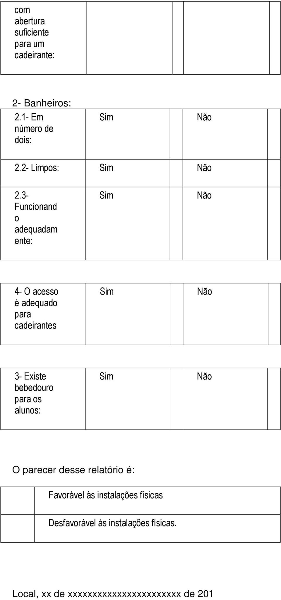 3- Funcionand o adequadam ente: 4- O acesso é adequado para cadeirantes 3- Existe