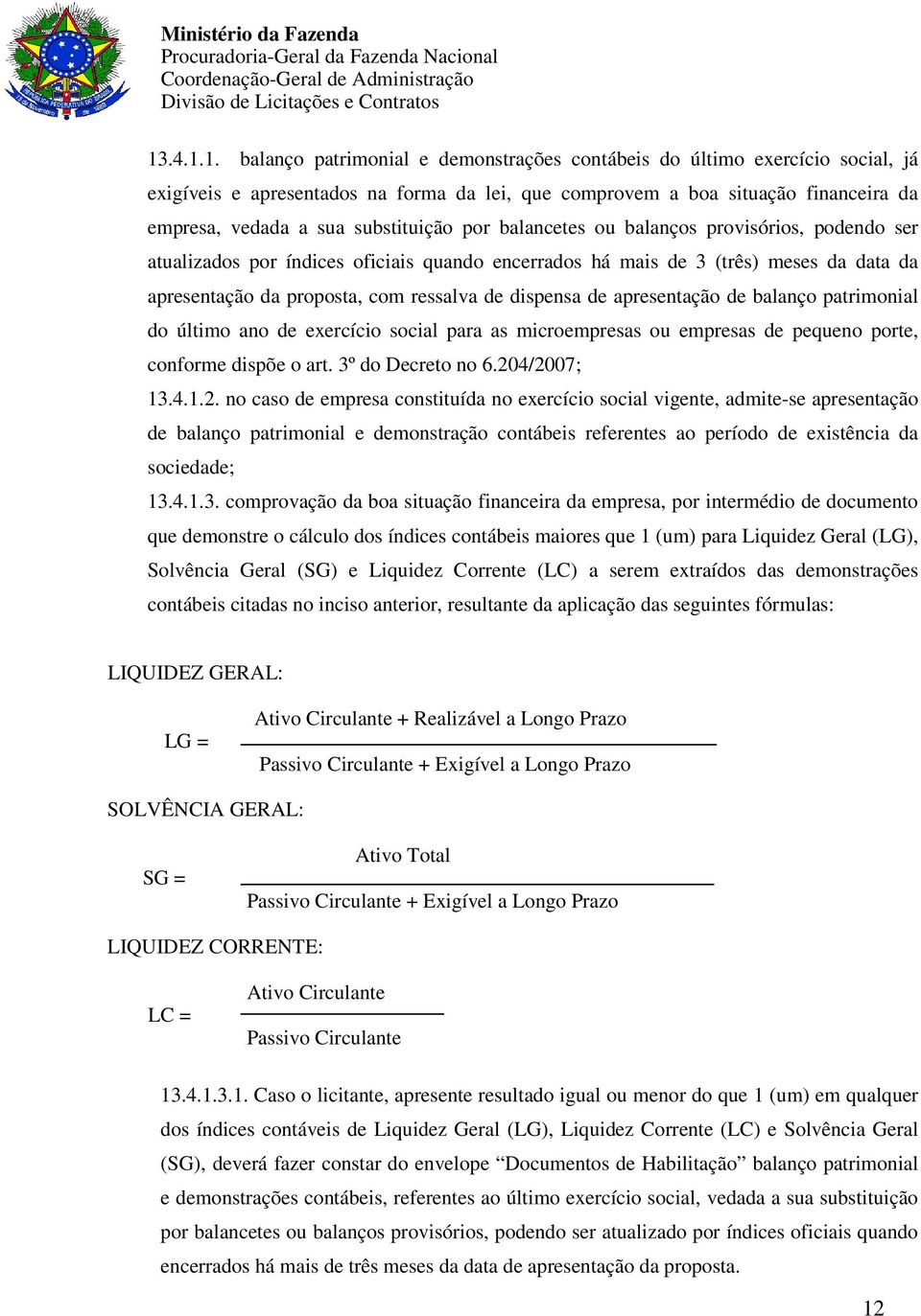 dispensa de apresentação de balanço patrimonial do último ano de exercício social para as microempresas ou empresas de pequeno porte, conforme dispõe o art. 3º do Decreto no 6.20