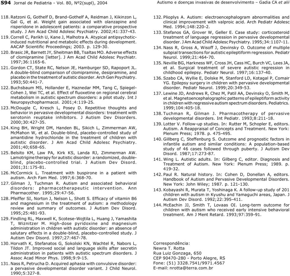 Correll C, Parikh U, Kane J, Malhotra A. Atypical antipsychoticinduced nutritional and metabolic effects during development. AACAP Scientific Proceedings; 2003. p. 129-30. 120.