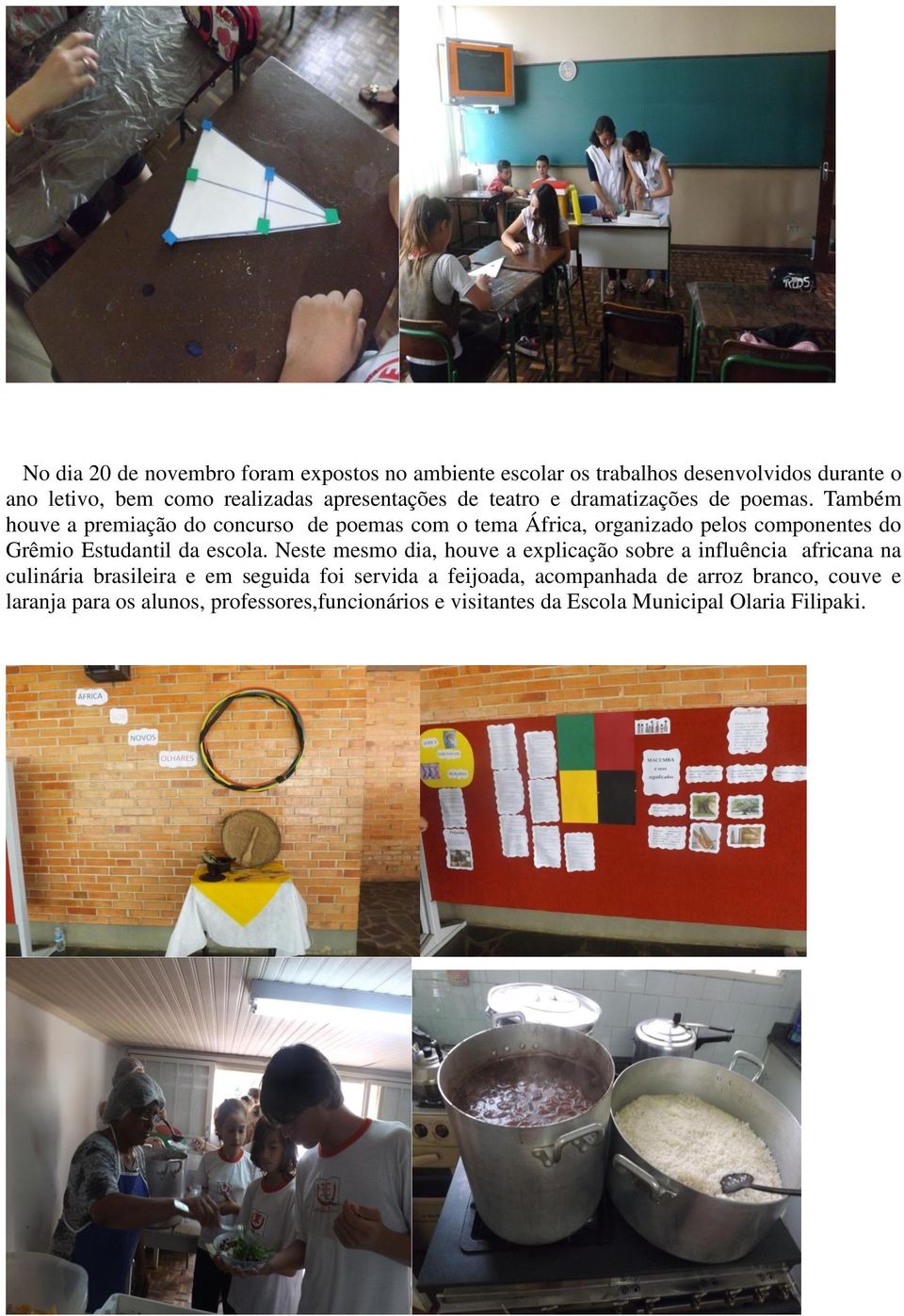 Também houve a premiação do concurso de poemas com o tema África, organizado pelos componentes do Grêmio Estudantil da escola.