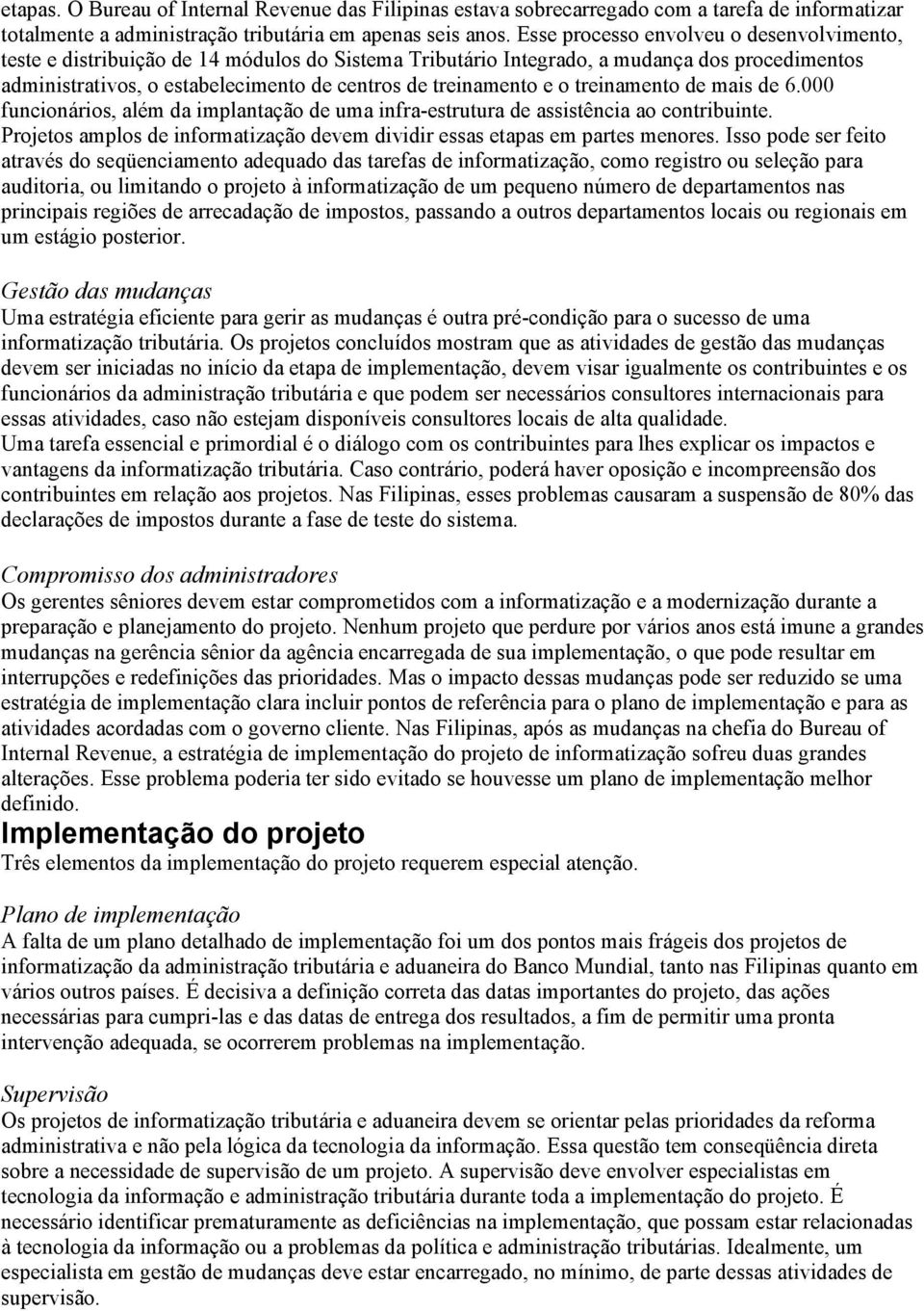 e o treinamento de mais de 6.000 funcionários, além da implantação de uma infra-estrutura de assistência ao contribuinte.