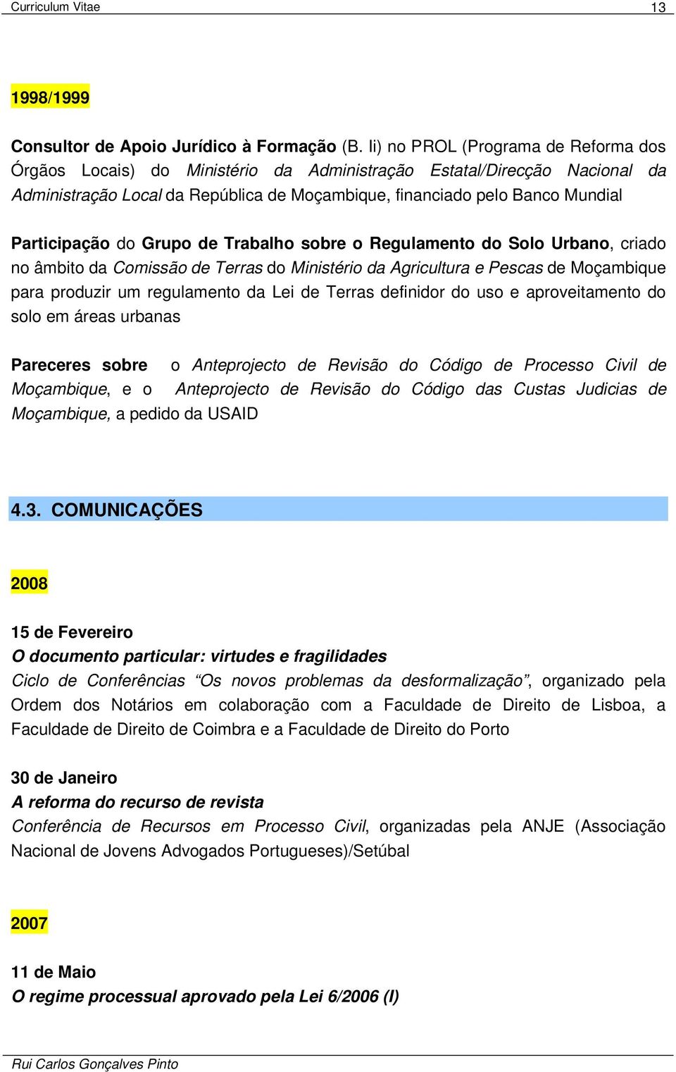 Participação do Grupo de Trabalho sobre o Regulamento do Solo Urbano, criado no âmbito da Comissão de Terras do Ministério da Agricultura e Pescas de Moçambique para produzir um regulamento da Lei de