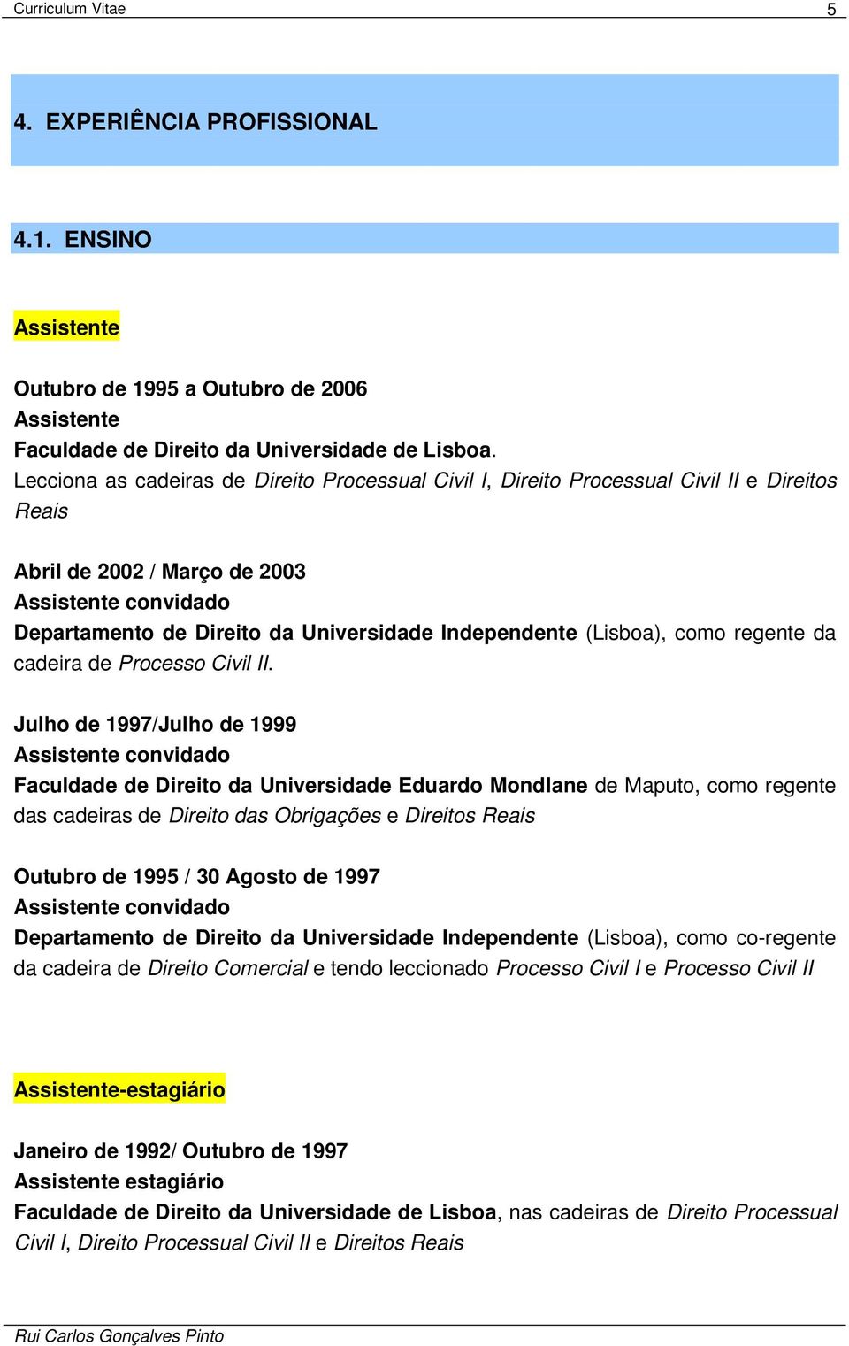 Independente (Lisboa), como regente da cadeira de Processo Civil II.