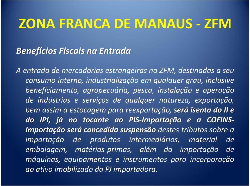 reexportação, será isenta do II e do IPI, já no tocante ao PIS Importação e a COFINS Importação será concedida suspensão destes tributos sobre a importação de