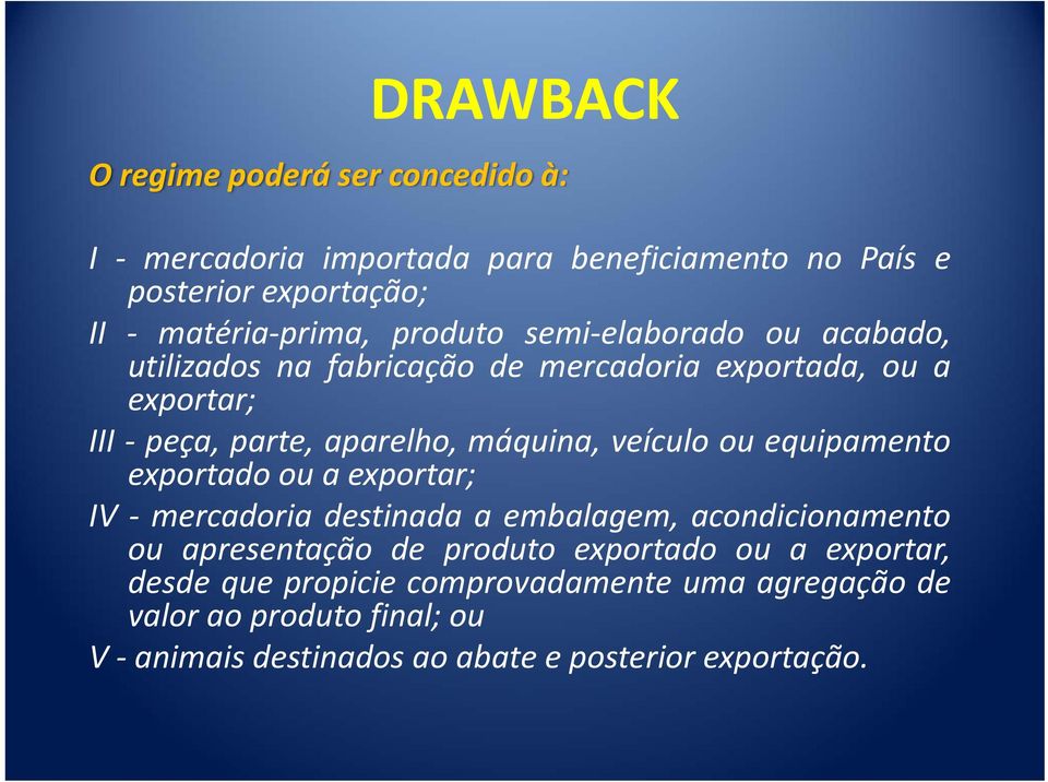 veículo ou equipamento exportado ou a exportar; IV mercadoria destinada a embalagem, acondicionamento ou apresentação de produto exportado