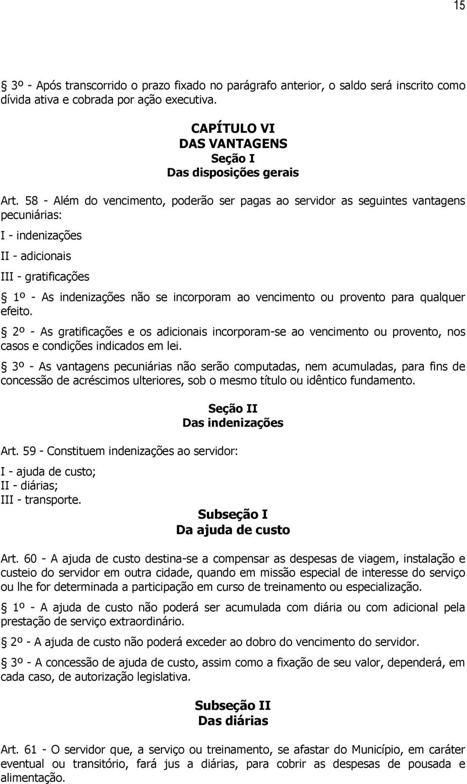 provento para qualquer efeito. 2º - As gratificações e os adicionais incorporam-se ao vencimento ou provento, nos casos e condições indicados em lei.