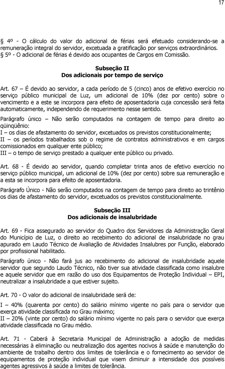 67 É devido ao servidor, a cada período de 5 (cinco) anos de efetivo exercício no serviço público municipal de Luz, um adicional de 10% (dez por cento) sobre o vencimento e a este se incorpora para