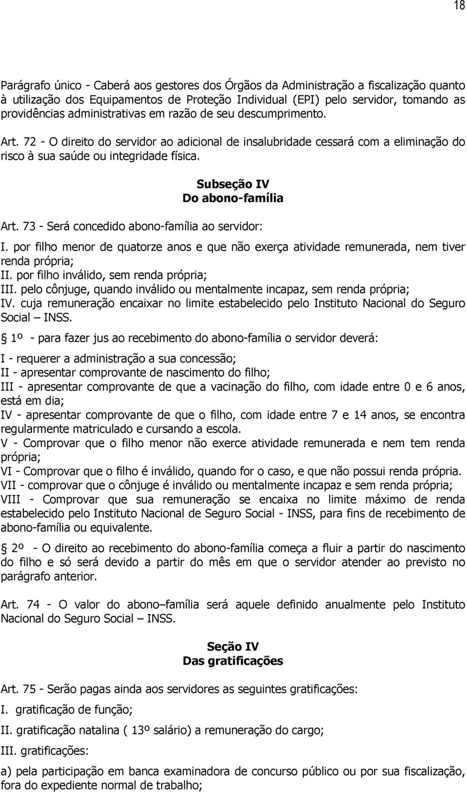 Subseção IV Do abono-família Art. 73 - Será concedido abono-família ao servidor: I. por filho menor de quatorze anos e que não exerça atividade remunerada, nem tiver renda própria; II.