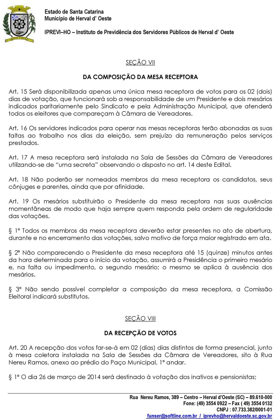 pelo Sindicato e pela Administração Municipal, que atenderá todos os eleitores que compareçam à Câmara de Vereadores. Art.