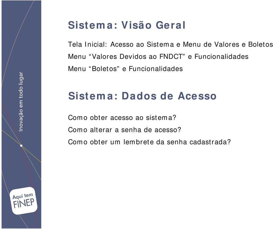 Funcionalidades Sistema: Dados de Acesso Como obter acesso ao sistema?