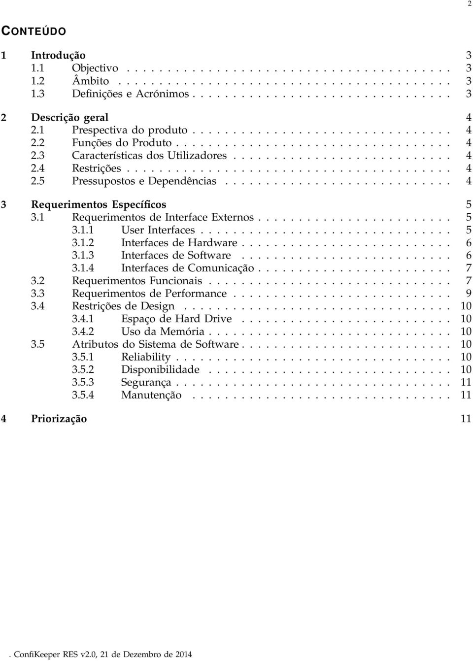 ....................................... 4 2.5 Pressupostos e Dependências............................ 4 3 Requerimentos Específicos 5 3.1 Requerimentos de Interface Externos........................ 5 3.1.1 User Interfaces.