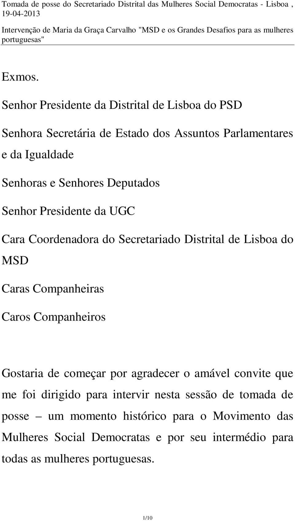 Senhores Deputados Senhor Presidente da UGC Cara Coordenadora do Secretariado Distrital de Lisboa do MSD Caras Companheiras Caros