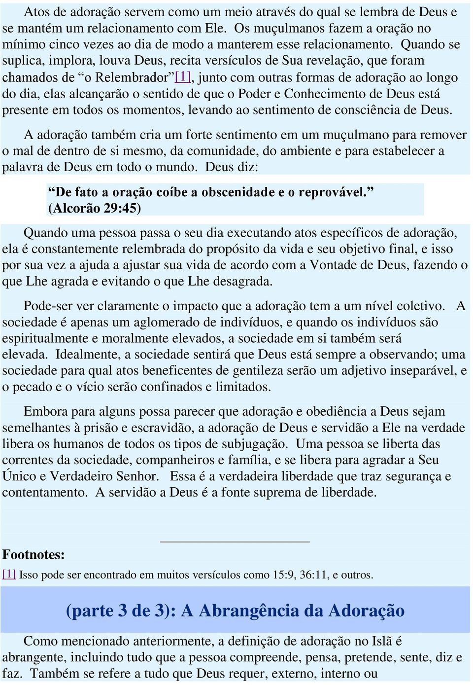 Quando se suplica, implora, louva Deus, recita versículos de Sua revelação, que foram chamados de o Relembrador [1], junto com outras formas de adoração ao longo do dia, elas alcançarão o sentido de