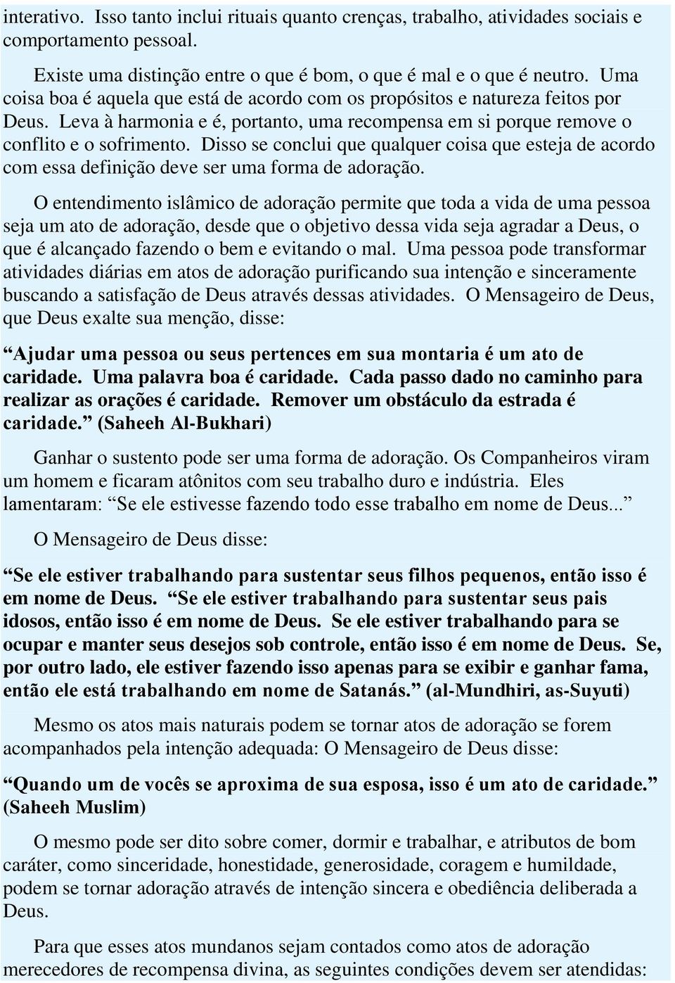 Disso se conclui que qualquer coisa que esteja de acordo com essa definição deve ser uma forma de adoração.