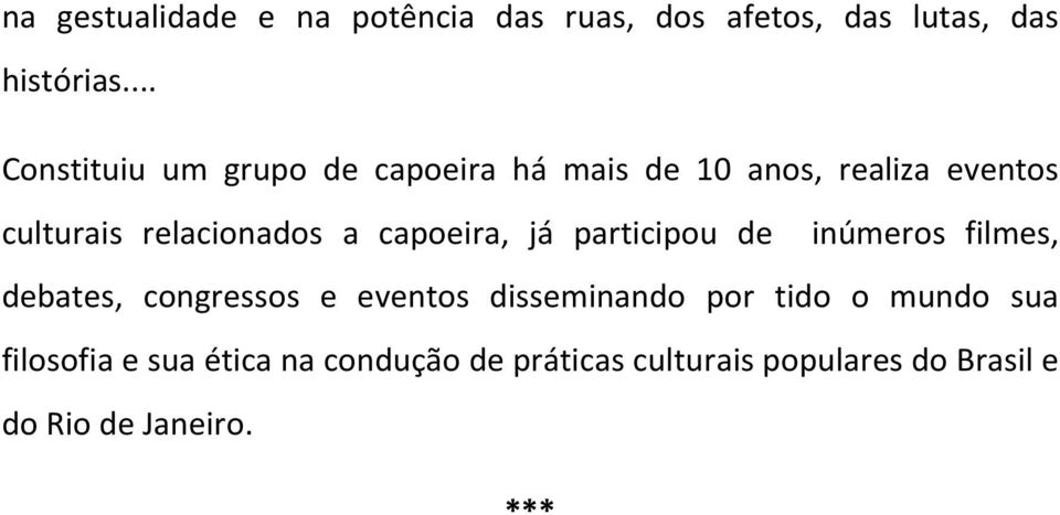 capoeira, já participou de inúmeros filmes, debates, congressos e eventos disseminando por tido