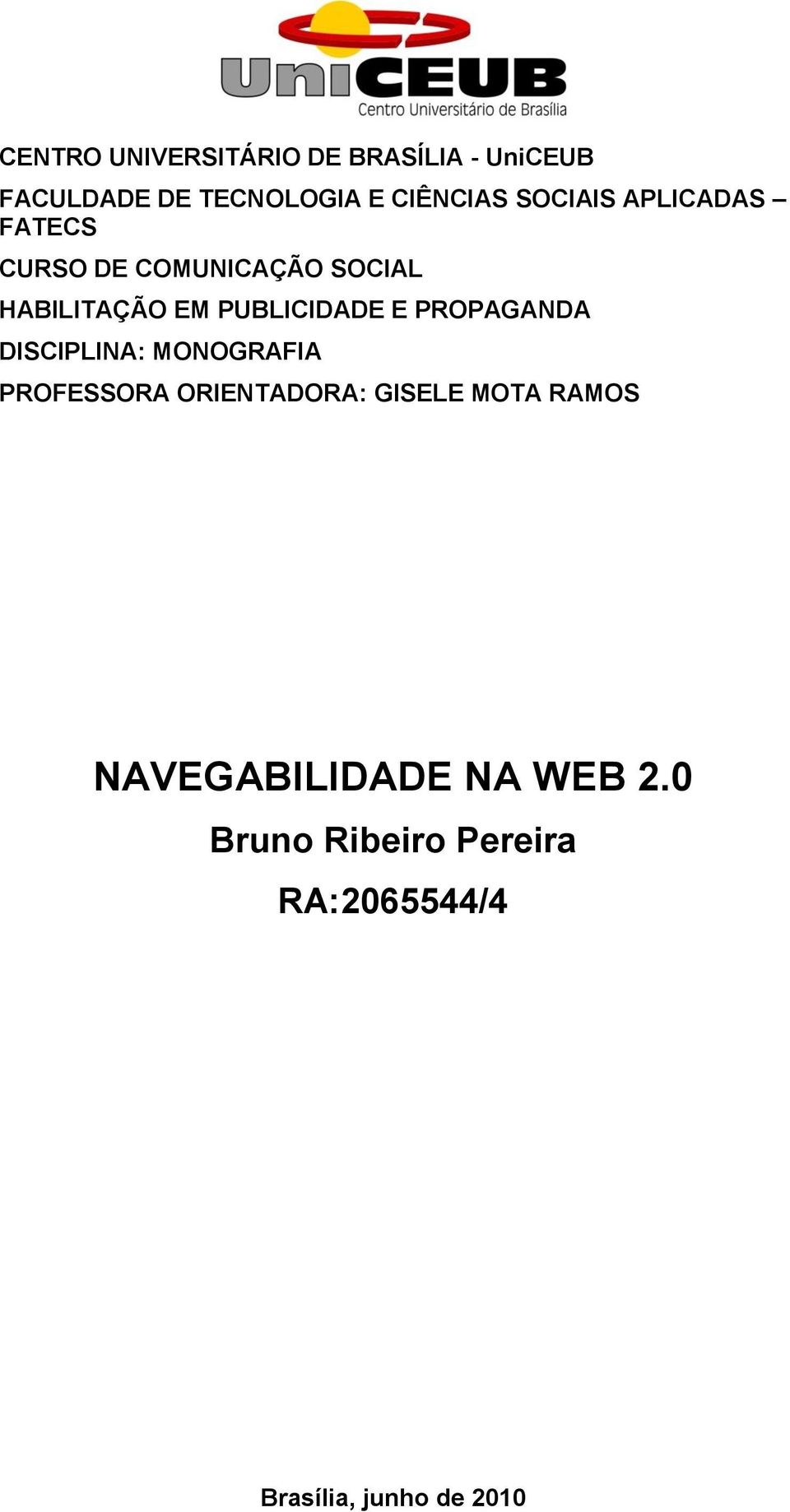 E PROPAGANDA DISCIPLINA: MONOGRAFIA PROFESSORA ORIENTADORA: GISELE MOTA RAMOS