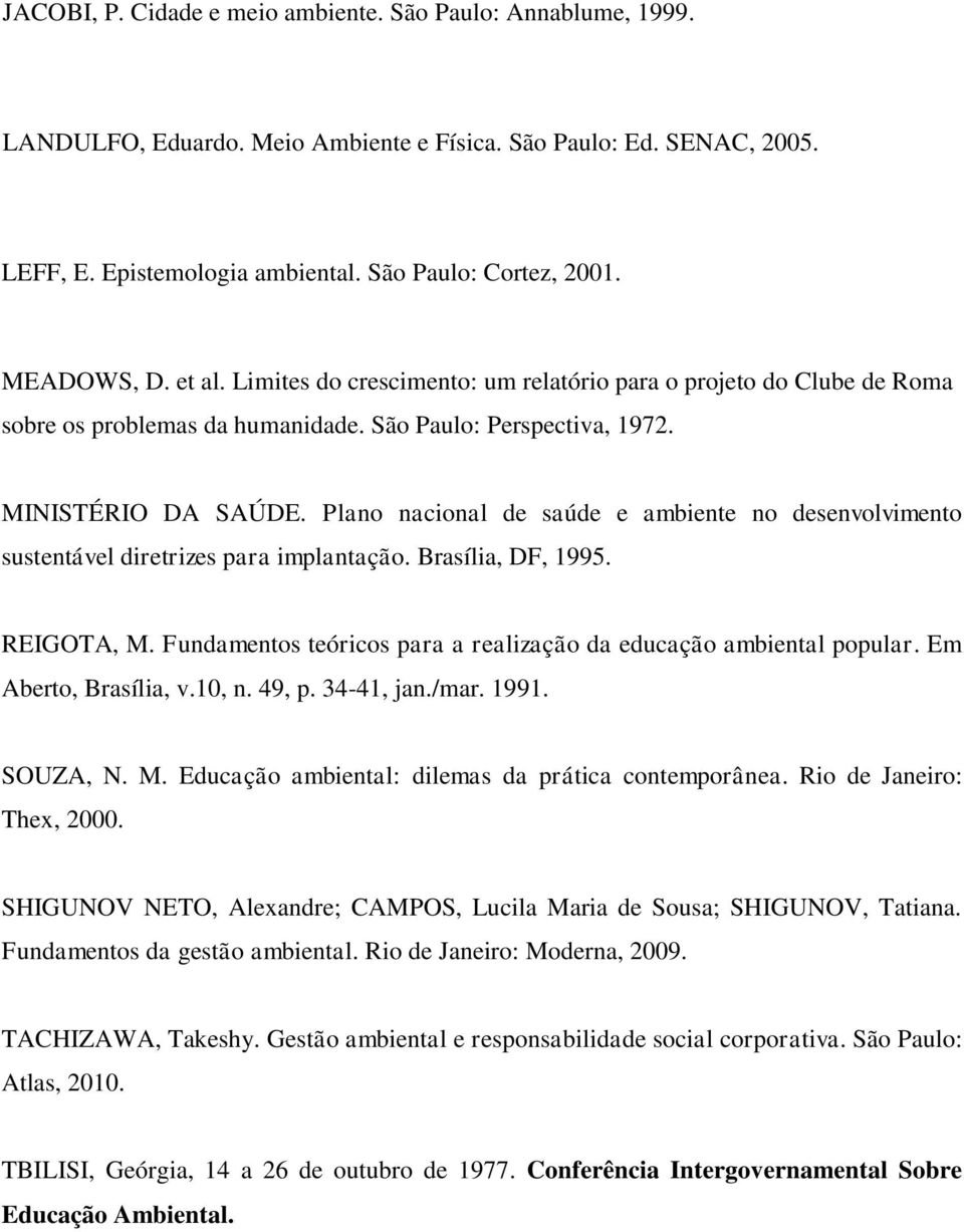 Plano nacional de saúde e ambiente no desenvolvimento sustentável diretrizes para implantação. Brasília, DF, 1995. REIGOTA, M. Fundamentos teóricos para a realização da educação ambiental popular.