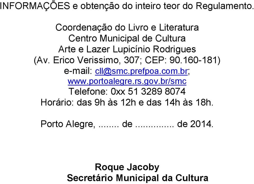 Erico Verissimo, 307; CEP: 90.160-181) e-mail: cll@smc.prefpoa.com.br; www.portoalegre.rs.gov.