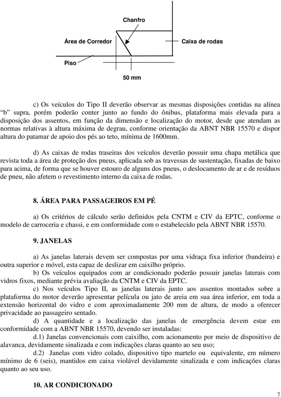 15570 e dispor altura do patamar de apoio dos pés ao teto, mínima de 1600mm.