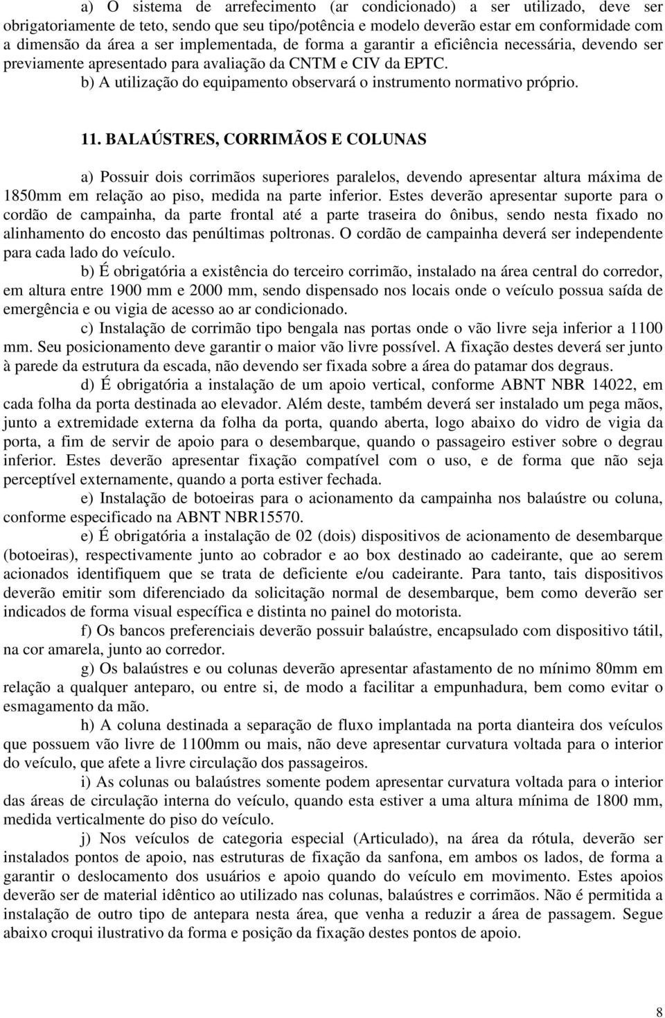 b) A utilização do equipamento observará o instrumento normativo próprio. 11.