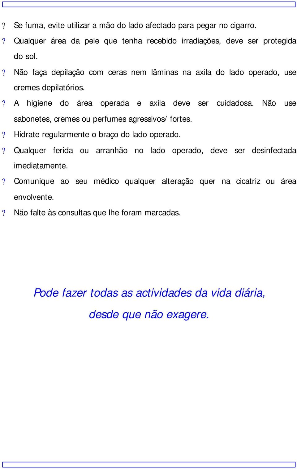 Não use sabonetes, cremes ou perfumes agressivos/ fortes.? Hidrate regularmente o braço do lado operado.