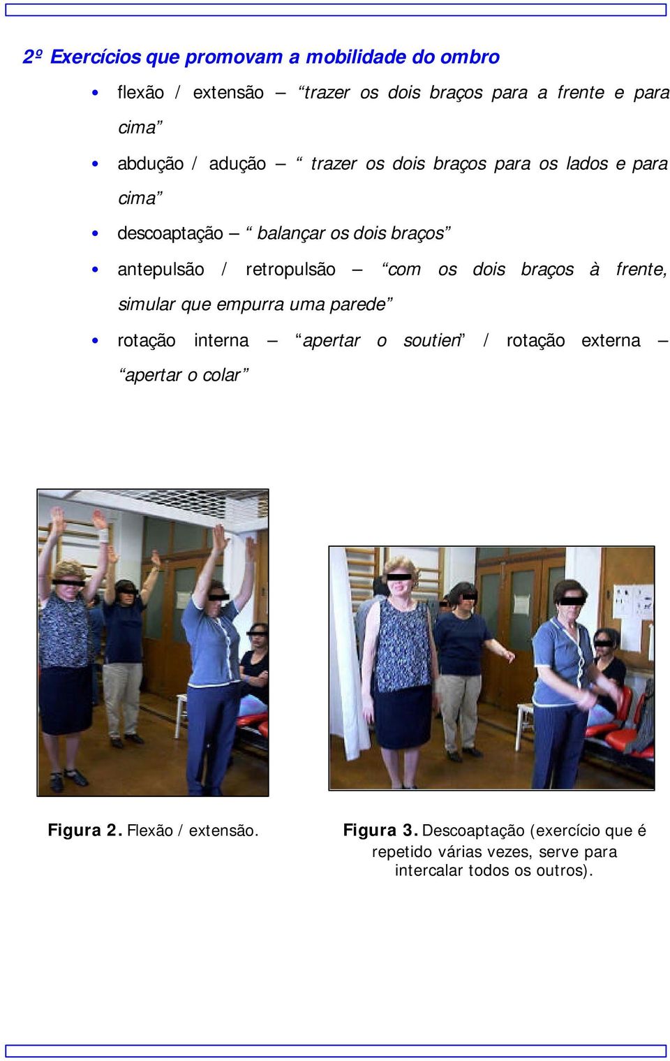 dois braços à frente, simular que empurra uma parede rotação interna apertar o soutien / rotação externa apertar o colar