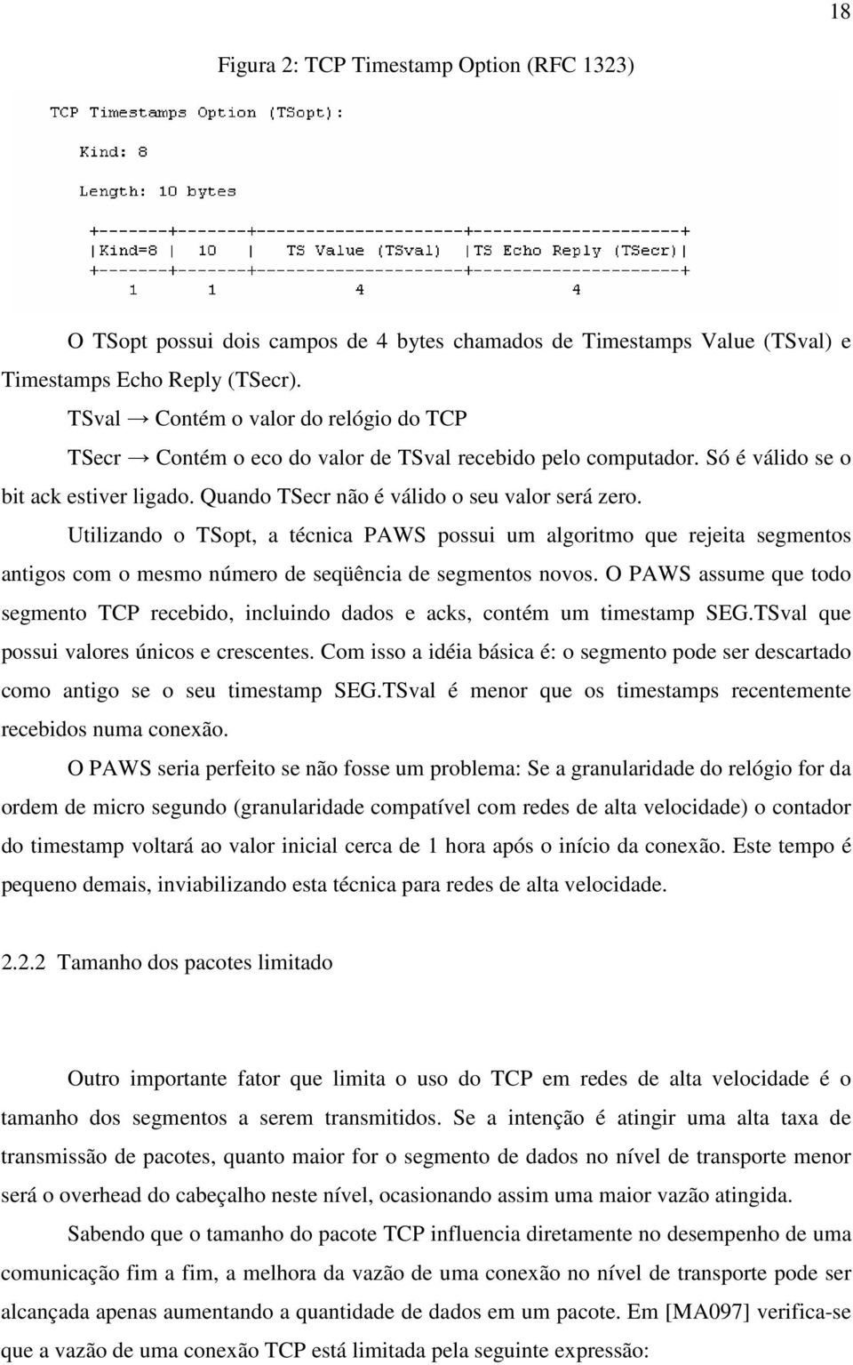 Utilizando o TSopt, a técnica PAWS possui um algoritmo que rejeita segmentos antigos com o mesmo número de seqüência de segmentos novos.