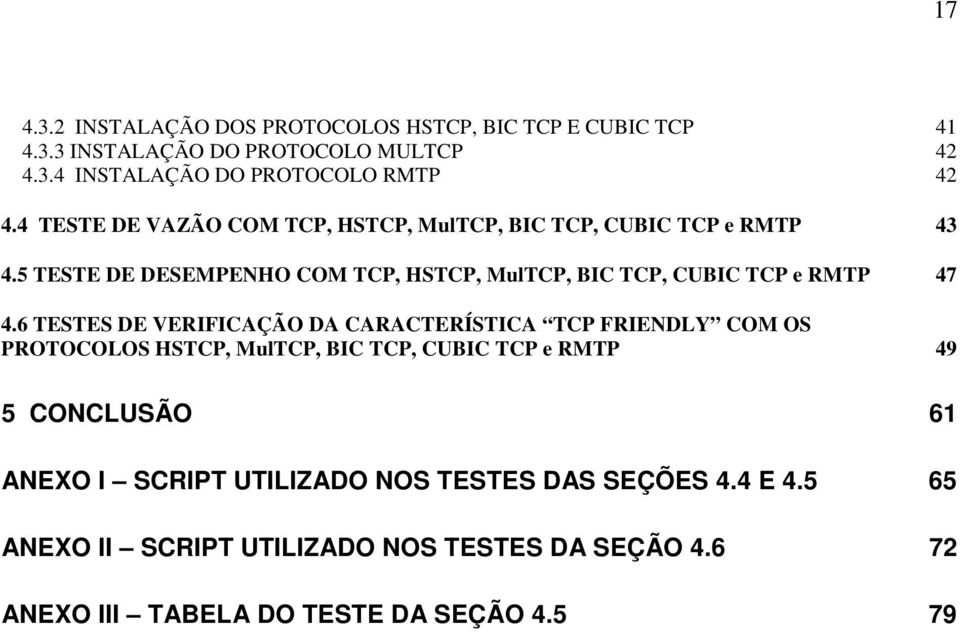 5 TESTE DE DESEMPENHO COM TCP, HSTCP, MulTCP, BIC TCP, CUBIC TCP e RMTP 47 4.