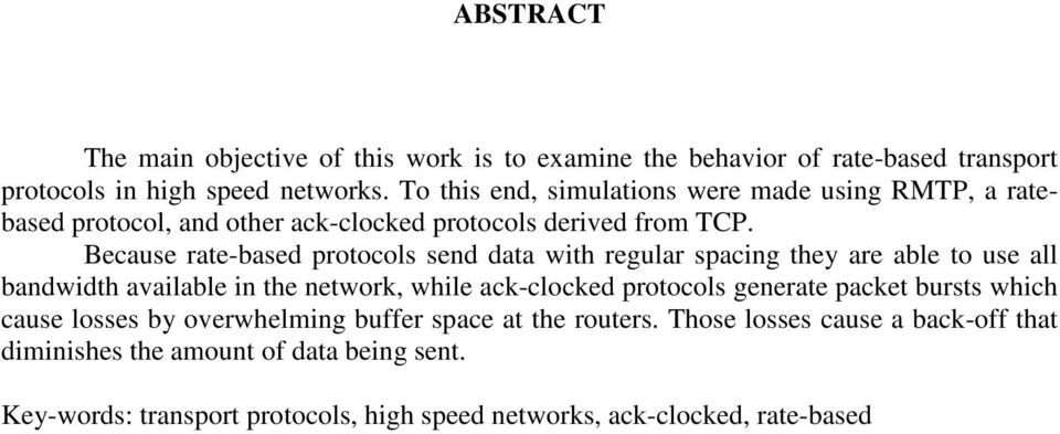 Because rate-based protocols send data with regular spacing they are able to use all bandwidth available in the network, while ack-clocked protocols generate