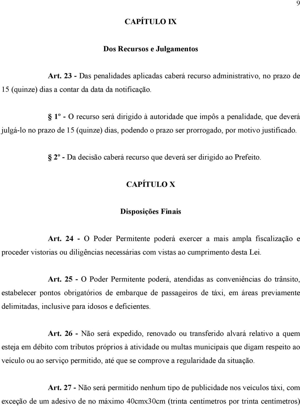 2º - Da decisão caberá recurso que deverá ser dirigido ao Prefeito. CAPÍTULO X Disposições Finais Art.