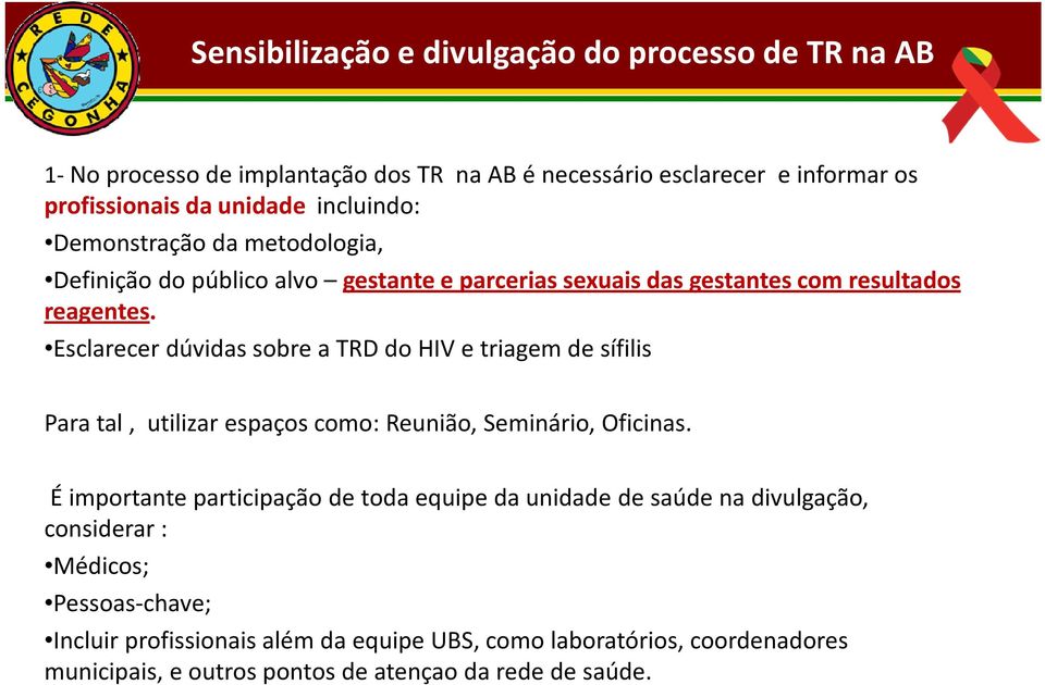Esclarecer dúvidas sobre a TRD do HIV e triagem de sífilis Para tal, utilizar espaços como: Reunião, Seminário, Oficinas.