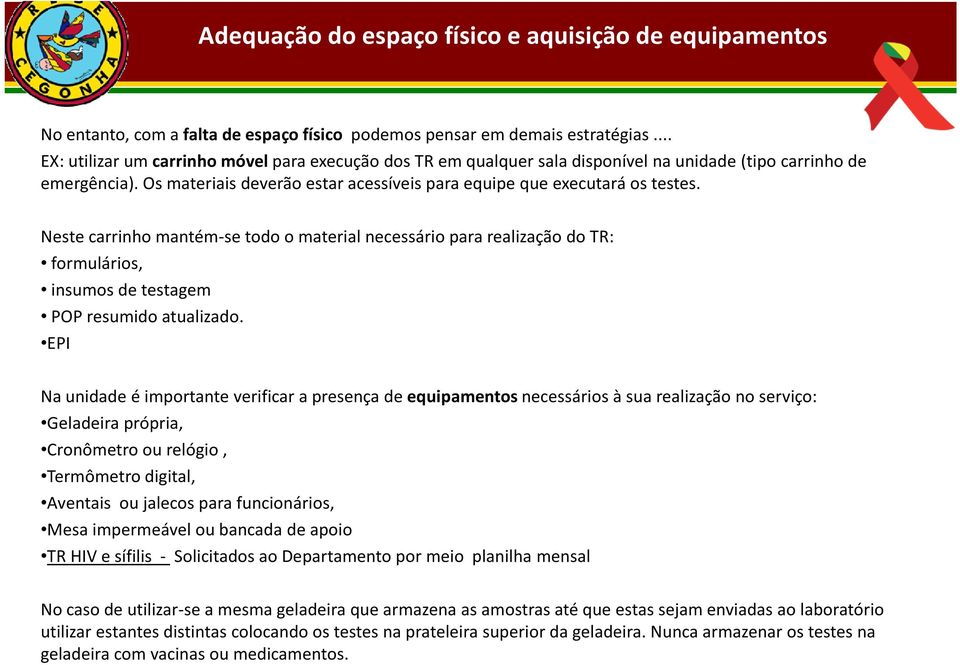 Neste carrinho mantém-se todo o material necessário para realização do TR: formulários, insumos de testagem POP resumido atualizado.