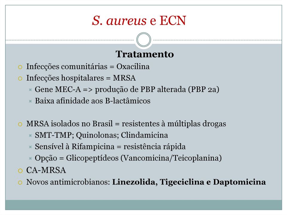 múltiplas drogas SMT-TMP; Quinolonas; Clindamicina Sensível à Rifampicina = resistência rápida Opção =