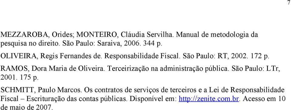 Terceirização na administração pública. São Paulo: LTr, 2001. 175 p. SCHMITT, Paulo Marcos.