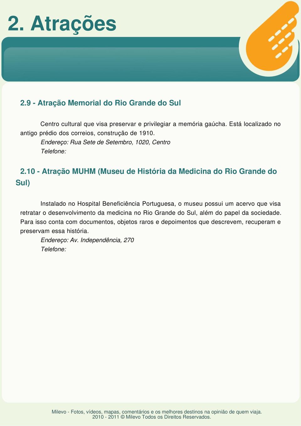 10 - Atração MUHM (Museu de História da Medicina do Rio Grande do Instalado no Hospital Beneficiência Portuguesa, o museu possui um acervo que visa