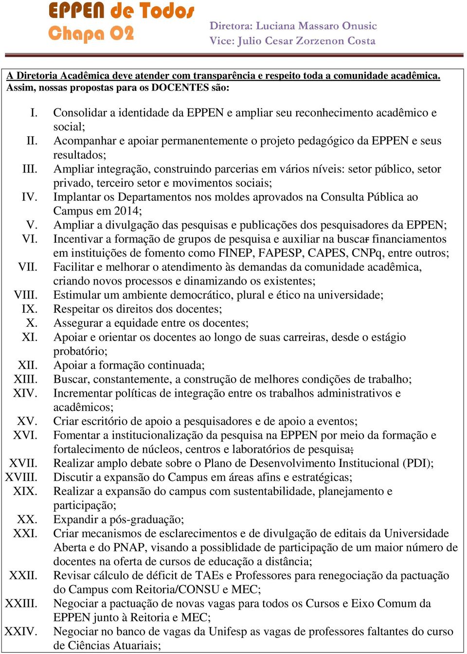 Ampliar integração, construindo parcerias em vários níveis: setor público, setor privado, terceiro setor e movimentos sociais; IV.