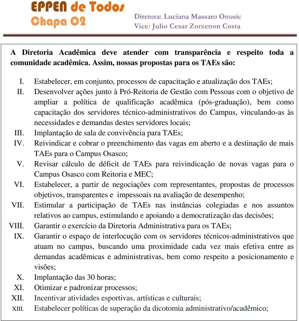 Desenvolver ações junto à Pró-Reitoria de Gestão com Pessoas com o objetivo de ampliar a política de qualificação acadêmica (pós-graduação), bem como capacitação dos servidores