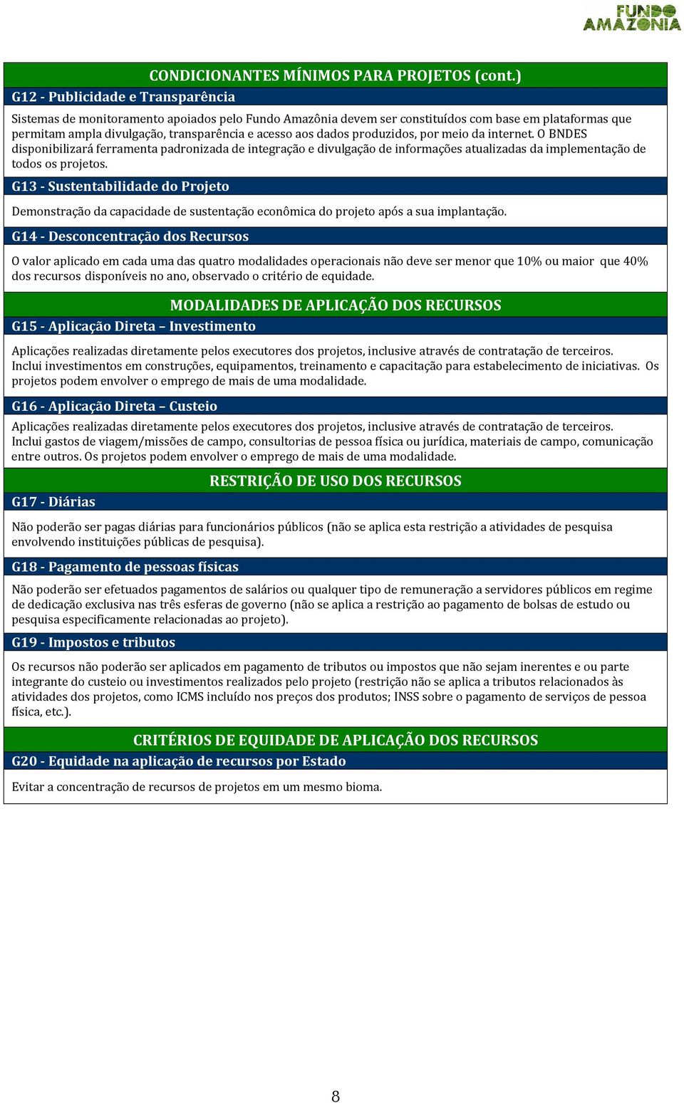 mei da internet. O BNDES dispnibilizará ferramenta padrnizada de integraçã e divulgaçã de infrmações atualizadas da implementaçã de tds s prjets.