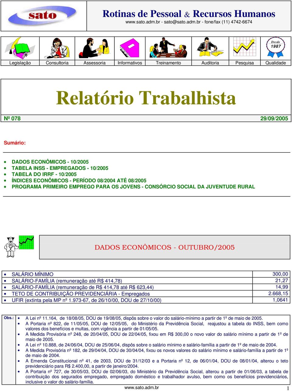 br - fone/fax (11) 4742-6674 Desde 1987 Legislação Consultoria Assessoria Informativos Treinamento Auditoria Pesquisa Qualidade Relatório Trabalhista Nº 078 29/09/2005 Sumário: DADOS ECONÔMICOS -