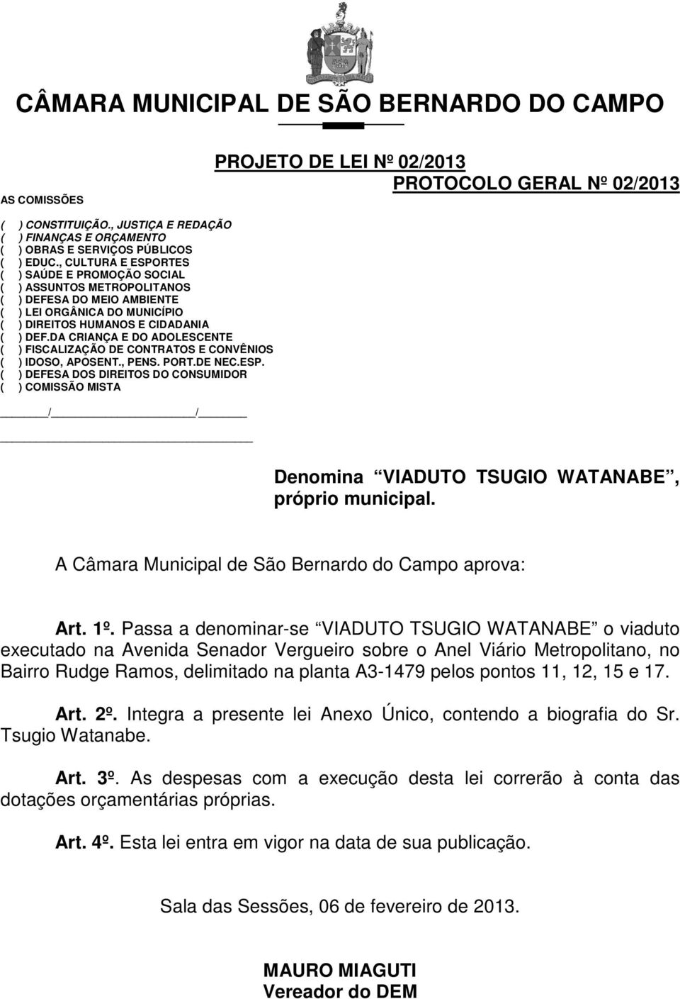 DA CRIANÇA E DO ADOLESCENTE ( ) FISCALIZAÇÃO DE CONTRATOS E CONVÊNIOS ( ) IDOSO, APOSENT., PENS. PORT.DE NEC.ESP.