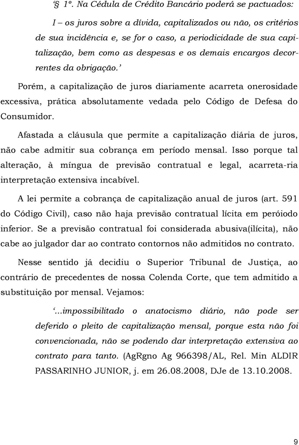 Afastada a cláusula que permite a capitalização diária de juros, não cabe admitir sua cobrança em período mensal.