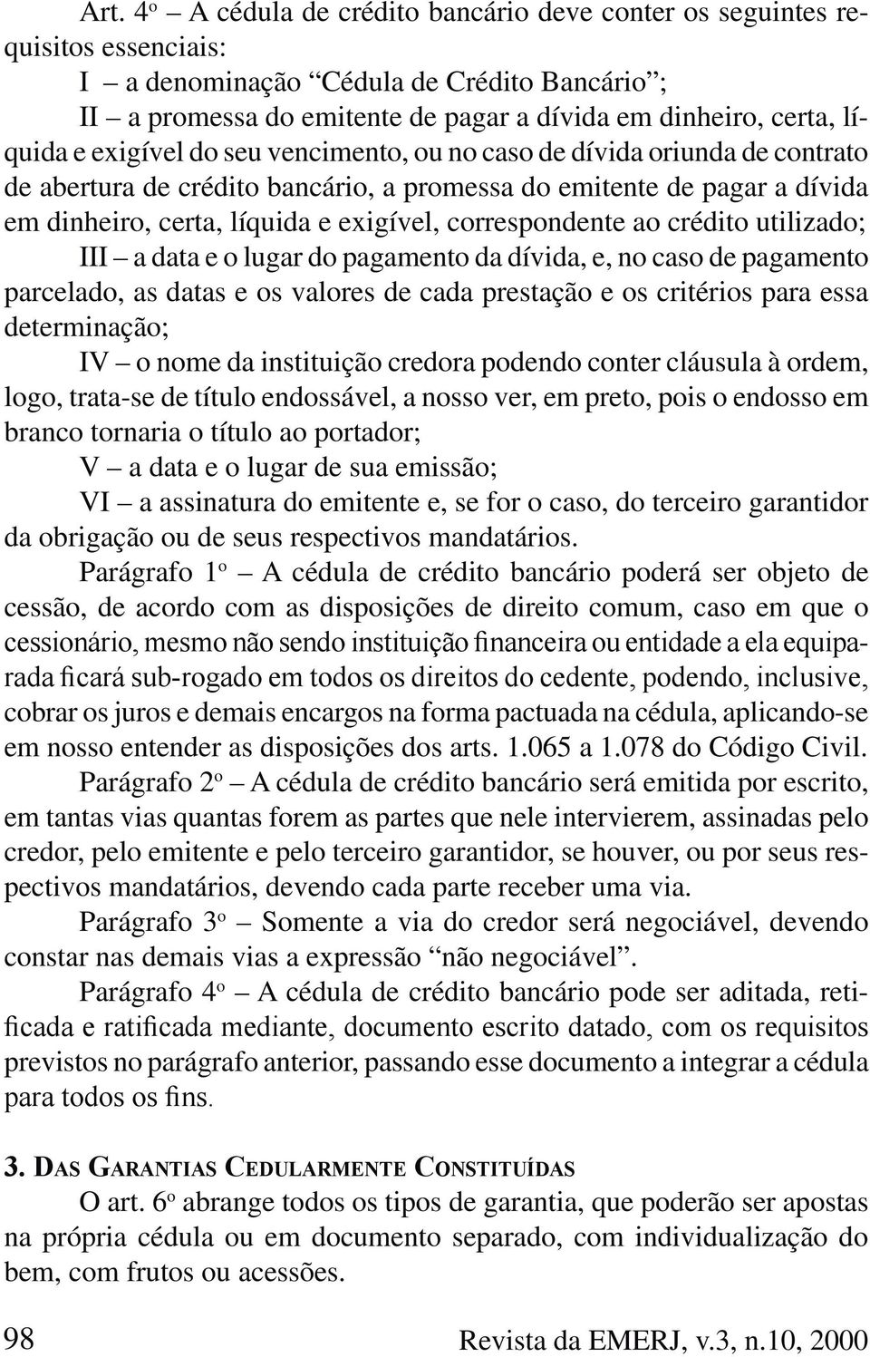 correspondente ao crédito utilizado; III a data e o lugar do pagamento da dívida, e, no caso de pagamento parcelado, as datas e os valores de cada prestação e os critérios para essa determinação; IV